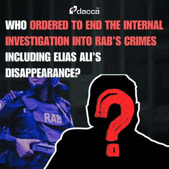 Who Ordered to End the Internal Investigation Into RAB's Crimes Including Elias Ali's Disappearance?